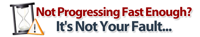 Not Progressing Fast Enough? It's Not Your Fault.